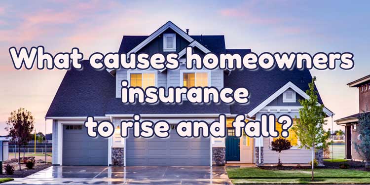 What causes homeowners insurance to rise and fall