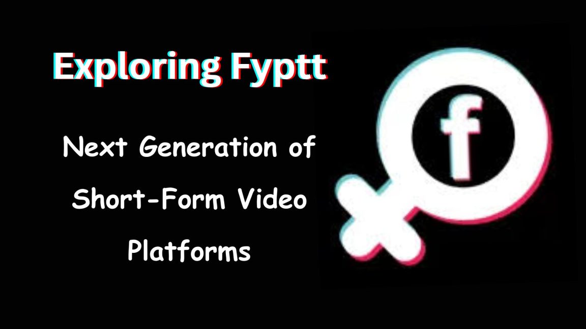 Exploring Fyptt: Next Generation Of Short Form Video Platforms Conclud