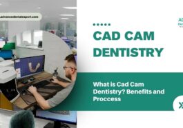 What is Cad Cam Dentistry Benefits and Proccess